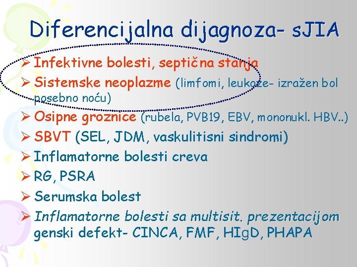 Diferencijalna dijagnoza- s. JIA Ø Infektivne bolesti, septična stanja Ø Sistemske neoplazme (limfomi, leukoze-