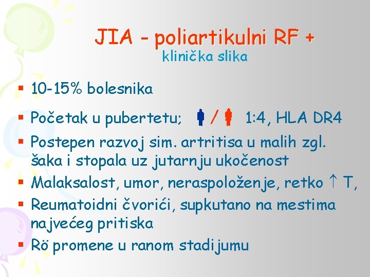 JIA - poliartikulni RF + klinička slika § 10 -15% bolesnika § Početak u