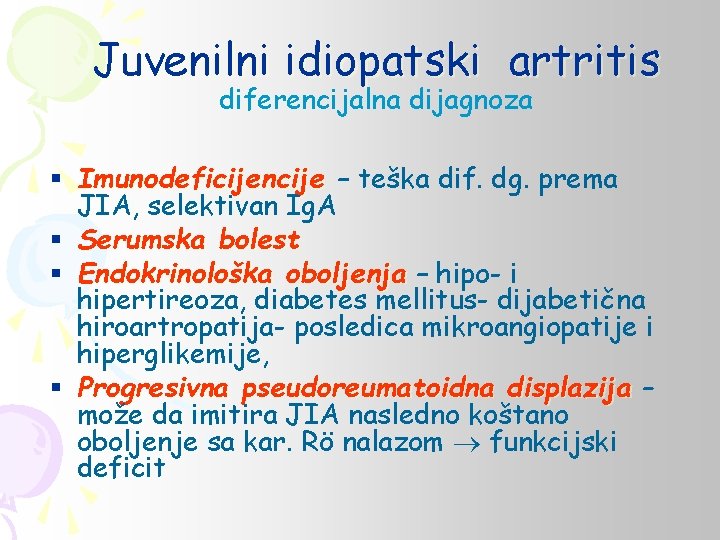 Juvenilni idiopatski artritis diferencijalna dijagnoza § Imunodeficijencije – teška dif. dg. prema JIA, selektivan