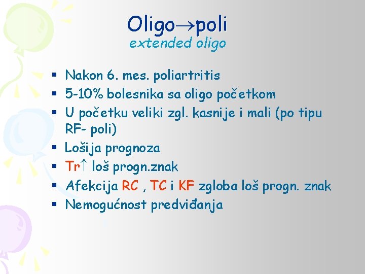 Oligo poli extended oligo § Nakon 6. mes. poliartritis § 5 -10% bolesnika sa