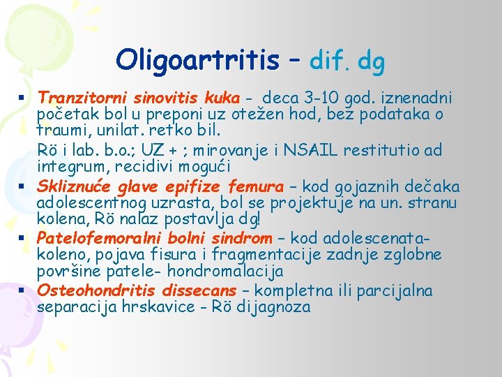 Oligoartritis – dif. dg § Tranzitorni sinovitis kuka - deca 3 -10 god. iznenadni