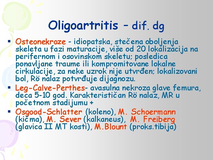 Oligoartritis – dif. dg § Osteonekroze - idiopatska, stečena oboljenja skeleta u fazi maturacije,