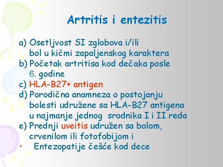 Artritis i entezitis a) Osetljvost SI zglobova i/ili bol u kičmi zapaljenskog karaktera b)