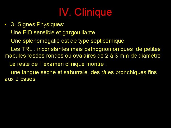 IV. Clinique • 3 - Signes Physiques: Une FID sensible et gargouillante Une splénomégalie