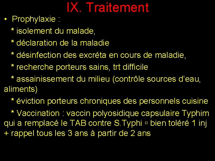 IX. Traitement • Prophylaxie : * isolement du malade, * déclaration de la maladie