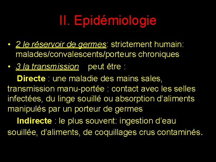 II. Epidémiologie • 2 le réservoir de germes: strictement humain: malades/convalescents/porteurs chroniques • 3