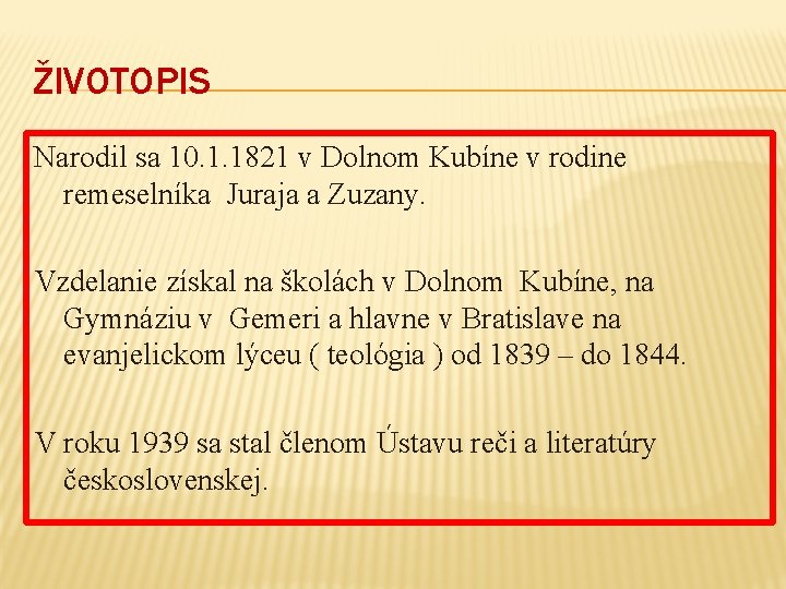 ŽIVOTOPIS Narodil sa 10. 1. 1821 v Dolnom Kubíne v rodine remeselníka Juraja a