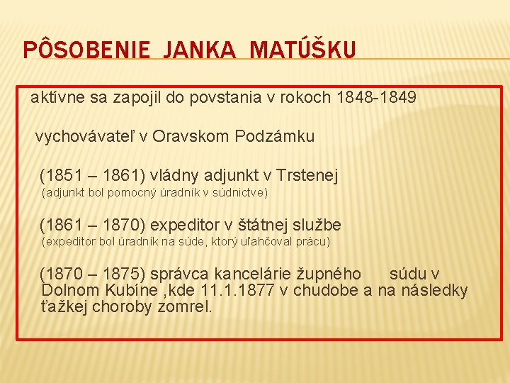 PÔSOBENIE JANKA MATÚŠKU aktívne sa zapojil do povstania v rokoch 1848 -1849 vychovávateľ v