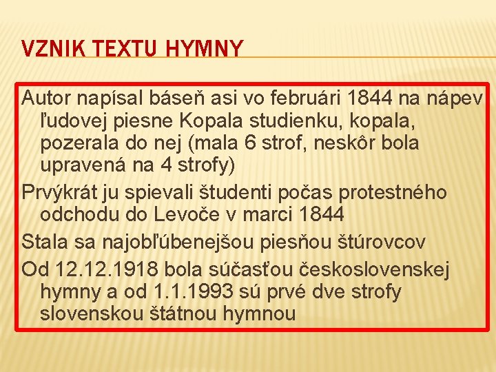 VZNIK TEXTU HYMNY Autor napísal báseň asi vo februári 1844 na nápev ľudovej piesne