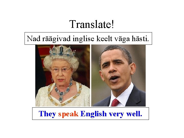 Translate! Nad räägivad inglise keelt väga hästi. They speak English very well. Translate! Nad räägivad inglise keelt väga hästi. They speak English very well.