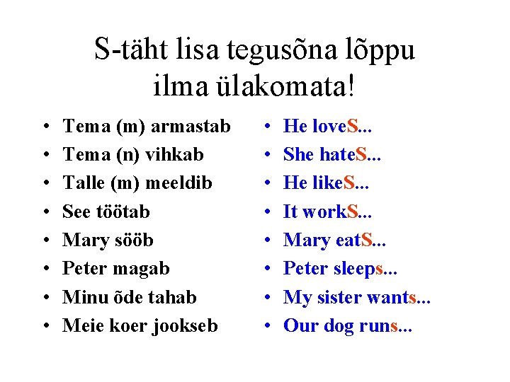 S-täht lisa tegusõna lõppu ilma ülakomata! • • Tema (m) armastab Tema (n) vihkab S-täht lisa tegusõna lõppu ilma ülakomata! • • Tema (m) armastab Tema (n) vihkab
