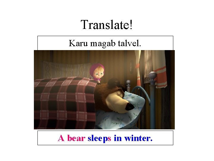 Translate! Karu magab talvel. A bear sleeps in winter. Translate! Karu magab talvel. A bear sleeps in winter.
