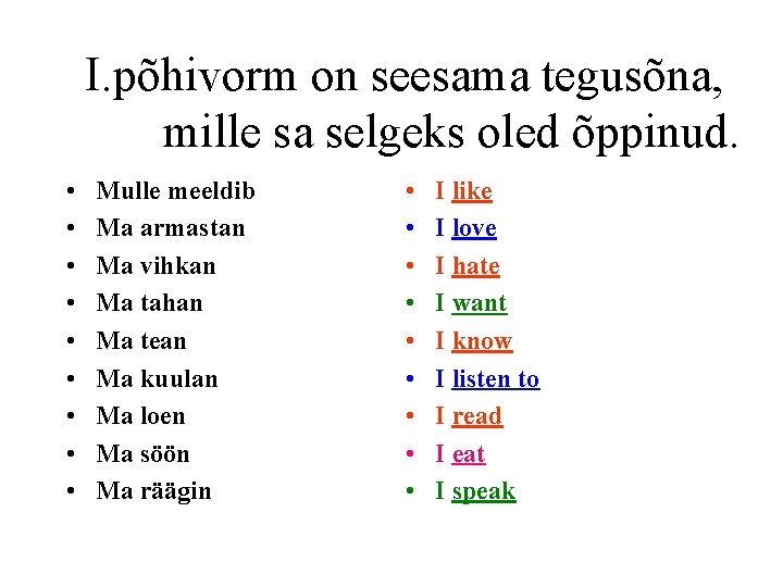I. põhivorm on seesama tegusõna, mille sa selgeks oled õppinud. • • • Mulle I. põhivorm on seesama tegusõna, mille sa selgeks oled õppinud. • • • Mulle