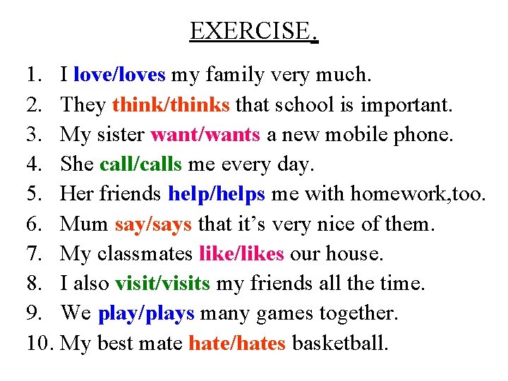 EXERCISE. 1. I love/loves my family very much. 2. They think/thinks that school is EXERCISE. 1. I love/loves my family very much. 2. They think/thinks that school is