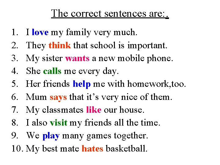 The correct sentences are: . 1. I love my family very much. 2. They The correct sentences are: . 1. I love my family very much. 2. They