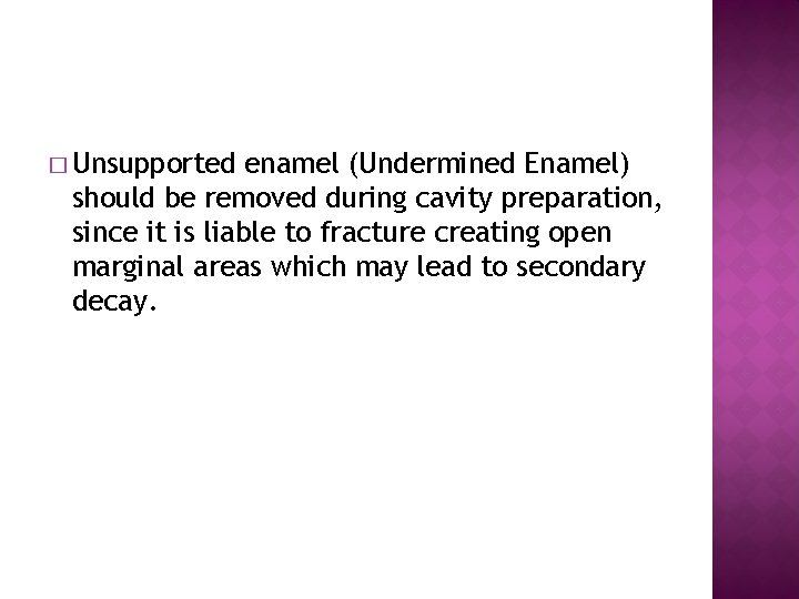 � Unsupported enamel (Undermined Enamel) should be removed during cavity preparation, since it is