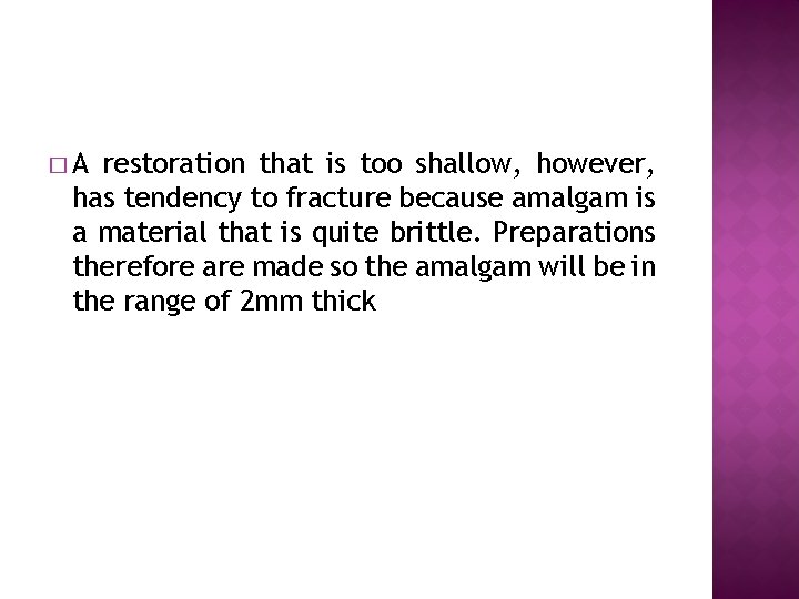 �A restoration that is too shallow, however, has tendency to fracture because amalgam is