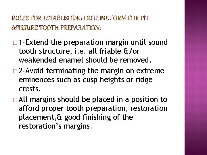 RULES FOR ESTABLISHING OUTLINE FORM FOR PIT &FISSURE TOOTH PREPARATION: � 1 -Extend the