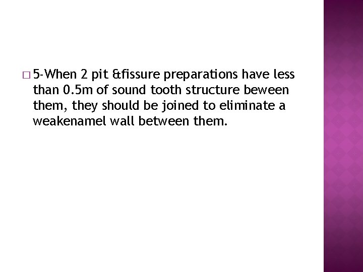 � 5 -When 2 pit &fissure preparations have less than 0. 5 m of