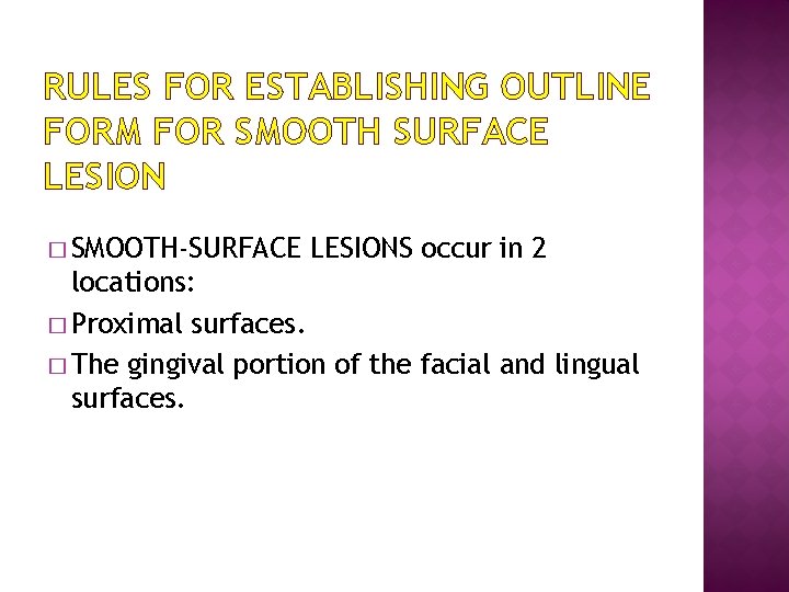 RULES FOR ESTABLISHING OUTLINE FORM FOR SMOOTH SURFACE LESION � SMOOTH-SURFACE LESIONS occur in