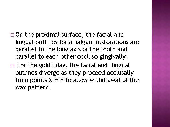 � On the proximal surface, the facial and lingual outlines for amalgam restorations are