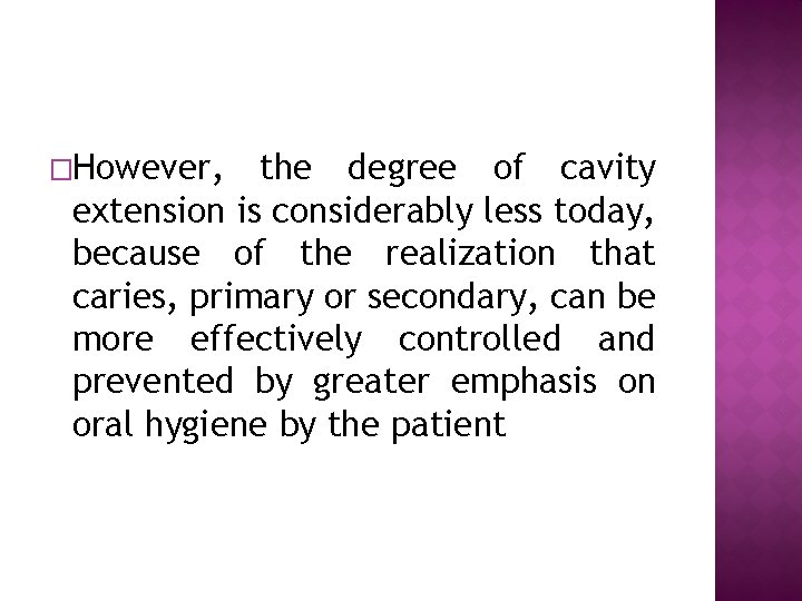 �However, the degree of cavity extension is considerably less today, because of the realization