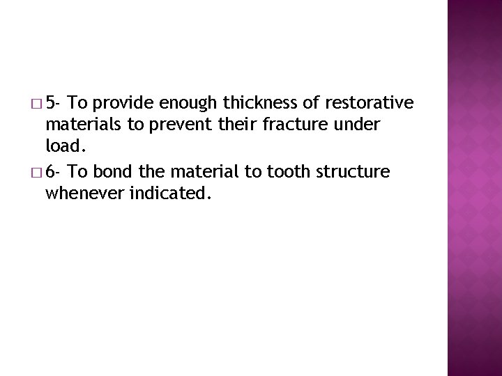 � 5 - To provide enough thickness of restorative materials to prevent their fracture