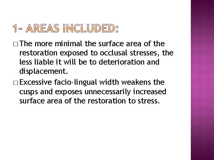 � The more minimal the surface area of the restoration exposed to occlusal stresses,