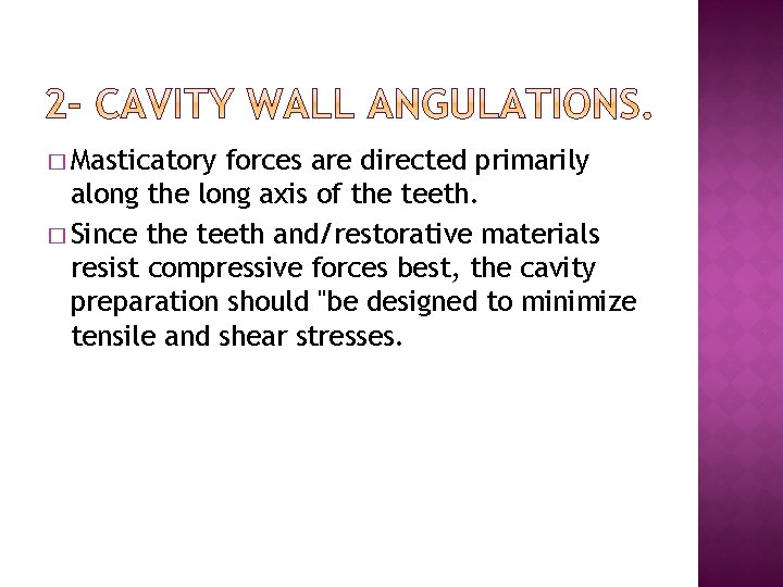 � Masticatory forces are directed primarily along the long axis of the teeth. �