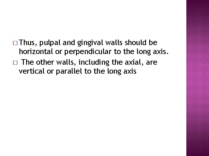 � Thus, pulpal and gingival walls should be horizontal or perpendicular to the long