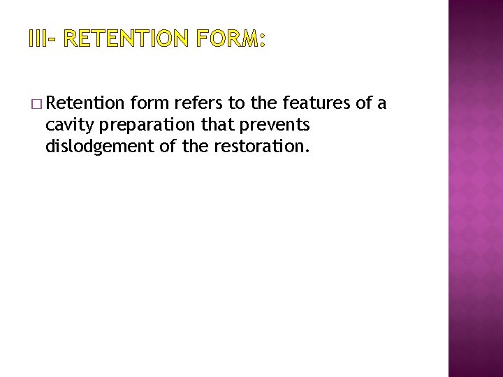 III- RETENTION FORM: � Retention form refers to the features of a cavity preparation