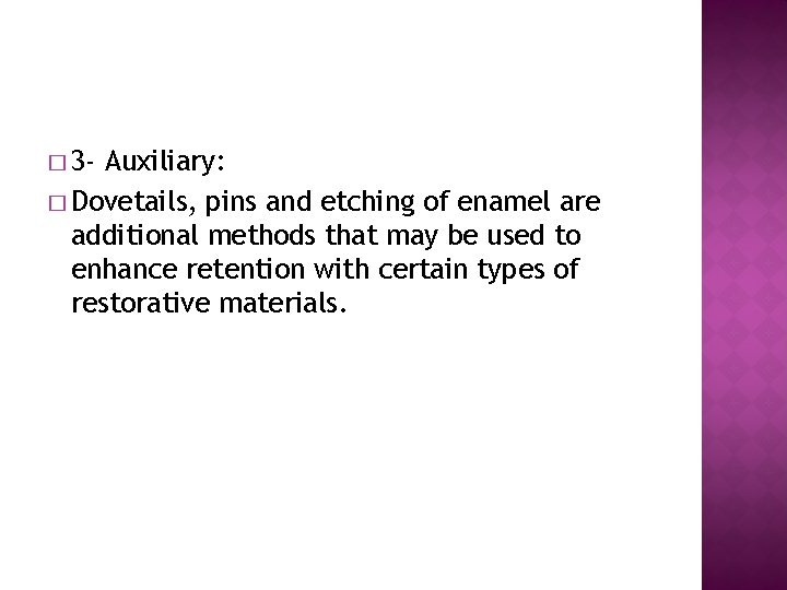 � 3 - Auxiliary: � Dovetails, pins and etching of enamel are additional methods