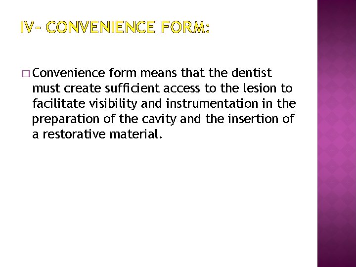 IV- CONVENIENCE FORM: � Convenience form means that the dentist must create sufficient access