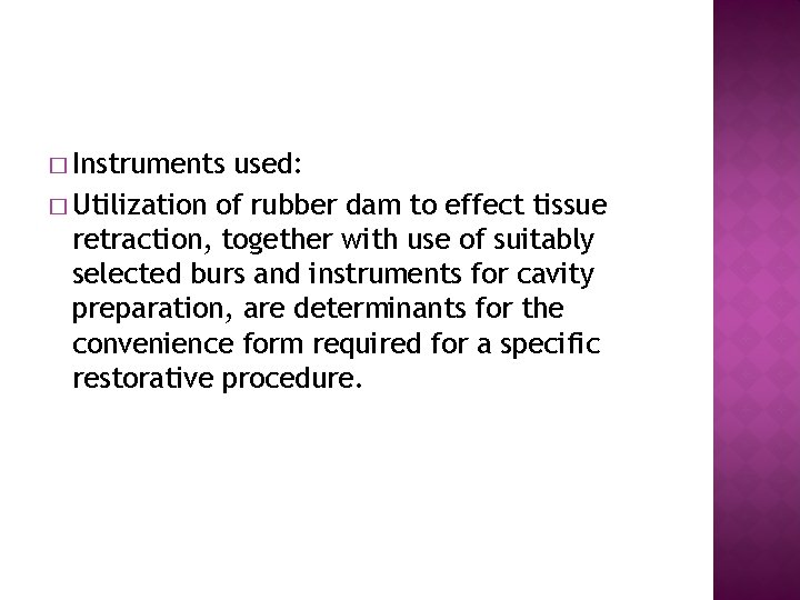 � Instruments used: � Utilization of rubber dam to effect tissue retraction, together with