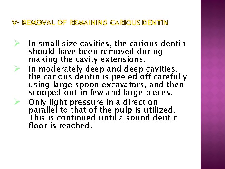 V- REMOVAL OF REMAINING CARIOUS DENTIN Ø In small size cavities, the carious dentin