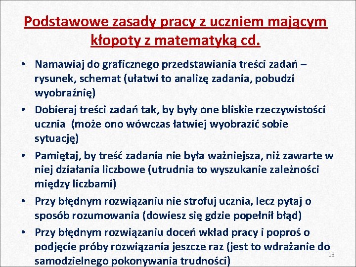 Podstawowe zasady pracy z uczniem mającym kłopoty z matematyką cd. • Namawiaj do graficznego