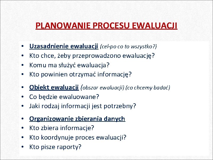 PLANOWANIE PROCESU EWALUACJI • • Uzasadnienie ewaluacji (cel-po co to wszystko? ) Kto chce,