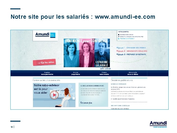 Notre site pour les salariés : www. amundi-ee. com 18 