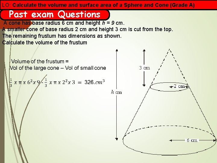 LO: Calculate the volume and surface area of a Sphere and Cone (Grade A)