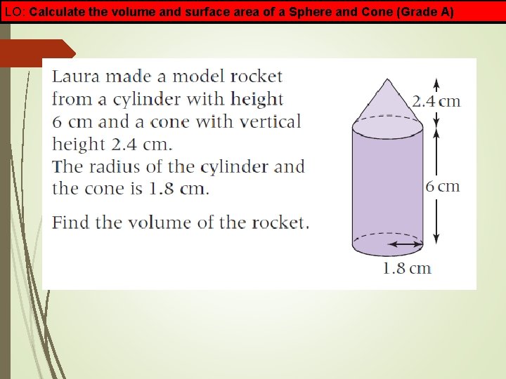 LO: Calculate the volume and surface area of a Sphere and Cone (Grade A)