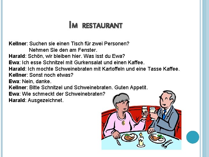 IM RESTAURANT Kellner: Suchen sie einen Tisch für zwei Personen? Nehmen Sie den am