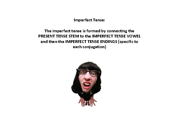 Imperfect Tense: The imperfect tense is formed by connecting the PRESENT TENSE STEM to Imperfect Tense: The imperfect tense is formed by connecting the PRESENT TENSE STEM to