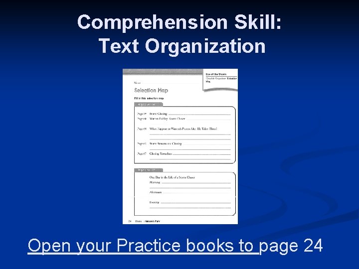 Comprehension Skill: Text Organization Open your Practice books to page 24 Comprehension Skill: Text Organization Open your Practice books to page 24