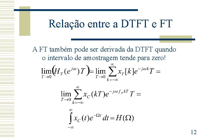 Relação entre a DTFT e FT A FT também pode ser derivada da DTFT