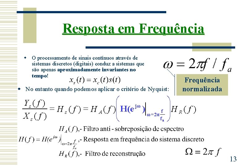 Resposta em Frequência w O processamento de sinais contínuos através de sistemas discretos (digitais)