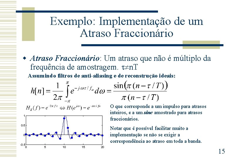 Exemplo: Implementação de um Atraso Fraccionário w Atraso Fraccionário: Um atraso que não é