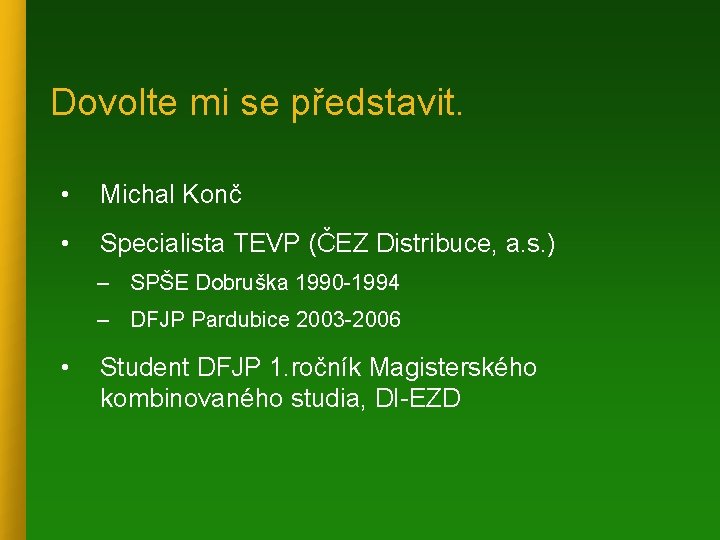 Dovolte mi se představit. • Michal Konč • Specialista TEVP (ČEZ Distribuce, a. s.