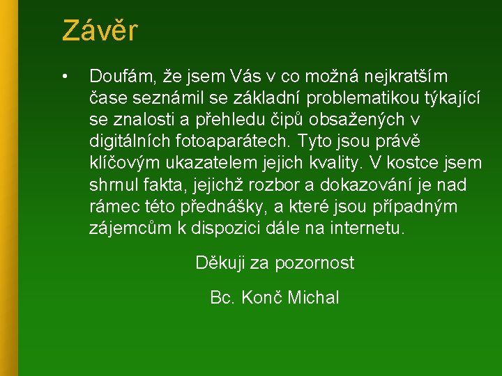 Závěr • Doufám, že jsem Vás v co možná nejkratším čase seznámil se základní