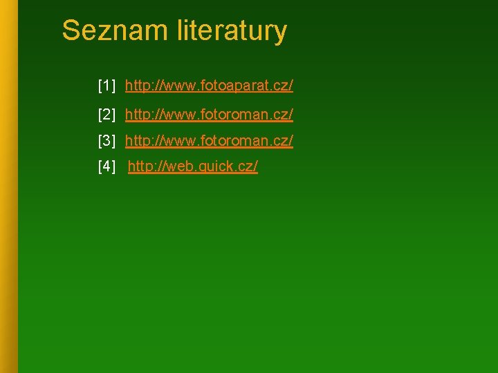 Seznam literatury [1] http: //www. fotoaparat. cz/ [2] http: //www. fotoroman. cz/ [3] http: