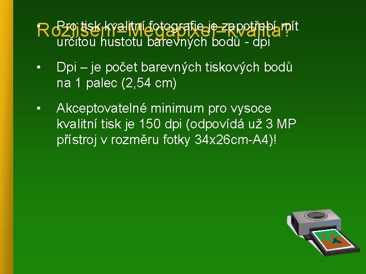  • Rozlišení=Megapixel=kvalita? Pro tisk kvalitní fotografie je zapotřebí mít určitou hustotu barevných bodů